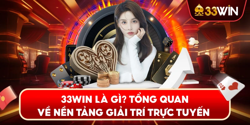 33WIN Là Gì? Tổng Quan Về Nền Tảng Giải Trí Trực Tuyến