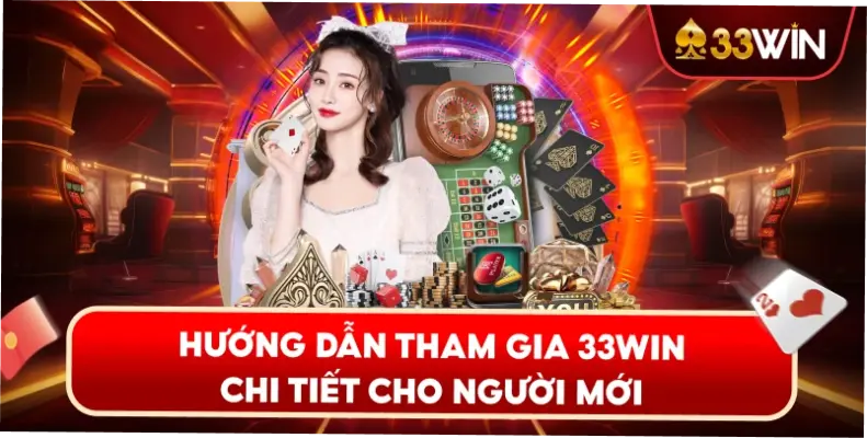 Hướng Dẫn Tham Gia 33WIN Chi Tiết Cho Người Mới
